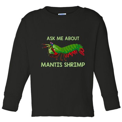 Crustacean Quote Ask Me About Mantis Shrimp Toddler Long Sleeve Shirt