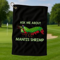 Crustacean Quote Ask Me About Mantis Shrimp Golf Towel