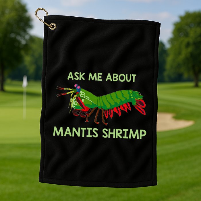 Crustacean Quote Ask Me About Mantis Shrimp Golf Towel
