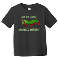 Crustacean Quote Ask Me About Mantis Shrimp Toddler T-Shirt