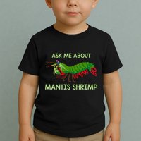 Crustacean Quote Ask Me About Mantis Shrimp Toddler T-Shirt