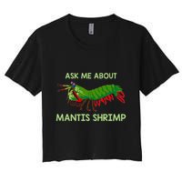 Crustacean Quote Ask Me About Mantis Shrimp Crop Top