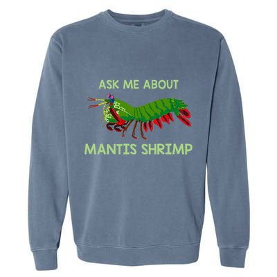 Crustacean Quote Ask Me About Mantis Shrimp Garment-Dyed Sweatshirt