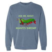 Crustacean Quote Ask Me About Mantis Shrimp Garment-Dyed Sweatshirt