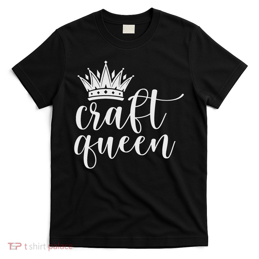 Craft Queen Crafting T-Shirt