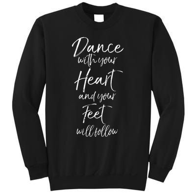 Cute Quote Dance With Your Heart And Your Feet Will Follow Sweatshirt