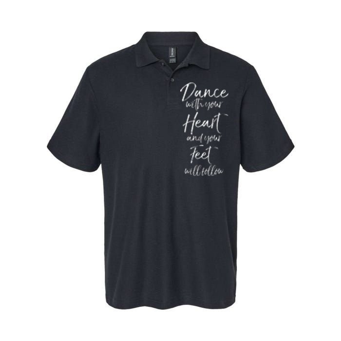 Cute Quote Dance With Your Heart And Your Feet Will Follow Softstyle Adult Sport Polo