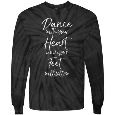 Cute Quote Dance With Your Heart And Your Feet Will Follow Tie-Dye Long Sleeve Shirt