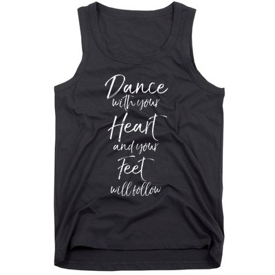 Cute Quote Dance With Your Heart And Your Feet Will Follow Tank Top