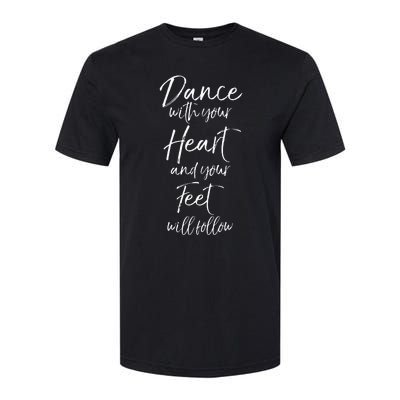 Cute Quote Dance With Your Heart And Your Feet Will Follow Softstyle CVC T-Shirt