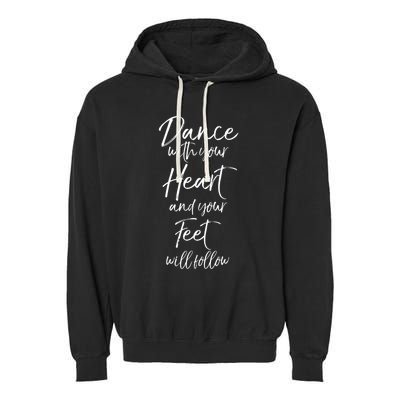 Cute Quote Dance With Your Heart And Your Feet Will Follow Garment-Dyed Fleece Hoodie