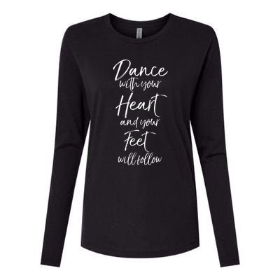 Cute Quote Dance With Your Heart And Your Feet Will Follow Womens Cotton Relaxed Long Sleeve T-Shirt