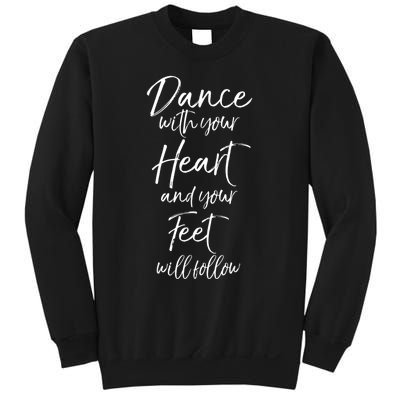 Cute Quote Dance With Your Heart And Your Feet Will Follow Sweatshirt