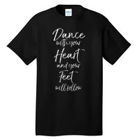 Cute Quote Dance With Your Heart And Your Feet Will Follow Tall T-Shirt