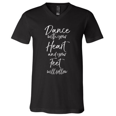 Cute Quote Dance With Your Heart And Your Feet Will Follow V-Neck T-Shirt