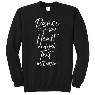 Cute Quote Dance With Your Heart And Your Feet Will Follow Tall Sweatshirt