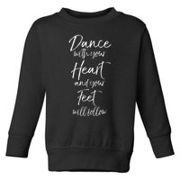 Cute Quote Dance With Your Heart And Your Feet Will Follow Toddler Sweatshirt