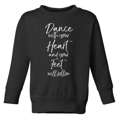 Cute Quote Dance With Your Heart And Your Feet Will Follow Toddler Sweatshirt