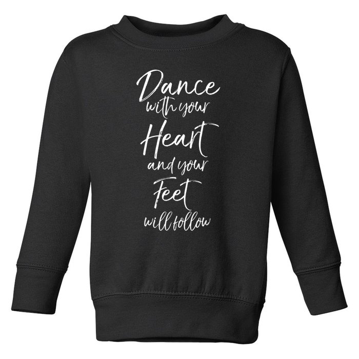 Cute Quote Dance With Your Heart And Your Feet Will Follow Toddler Sweatshirt