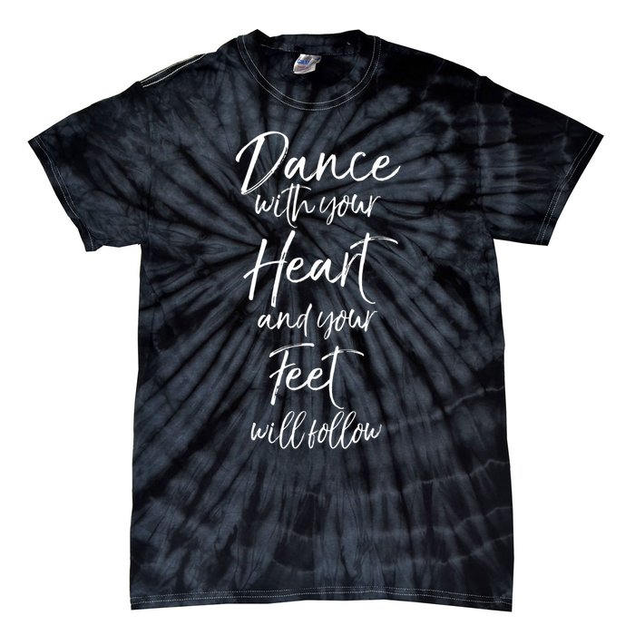 Cute Quote Dance With Your Heart And Your Feet Will Follow Tie-Dye T-Shirt