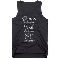 Cute Quote Dance With Your Heart And Your Feet Will Follow Tank Top