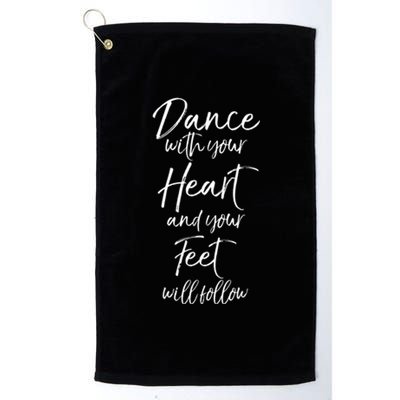 Cute Quote Dance With Your Heart And Your Feet Will Follow Platinum Collection Golf Towel