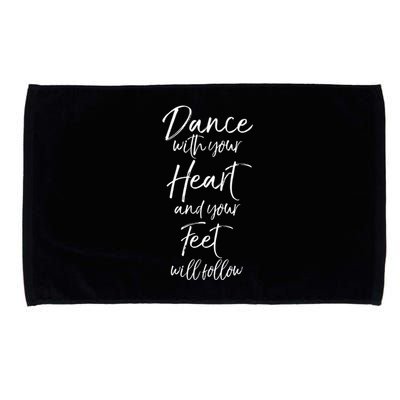 Cute Quote Dance With Your Heart And Your Feet Will Follow Microfiber Hand Towel