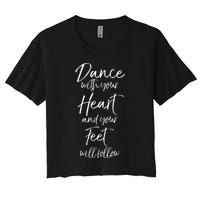 Cute Quote Dance With Your Heart And Your Feet Will Follow Women's Crop Top Tee