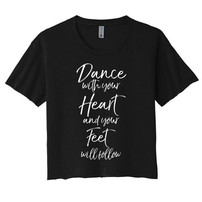 Cute Quote Dance With Your Heart And Your Feet Will Follow Women's Crop Top Tee