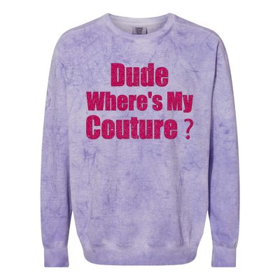 Couture Quote Dude WhereS My Couture Colorblast Crewneck Sweatshirt