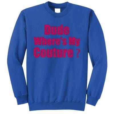 Couture Quote Dude WhereS My Couture Sweatshirt