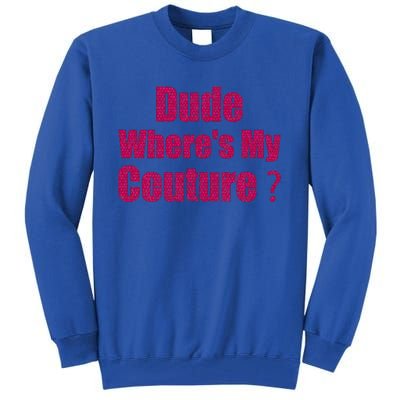 Couture Quote Dude WhereS My Couture Tall Sweatshirt