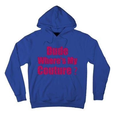 Couture Quote Dude WhereS My Couture Tall Hoodie