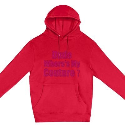 Couture Quote Dude WhereS My Couture Premium Pullover Hoodie