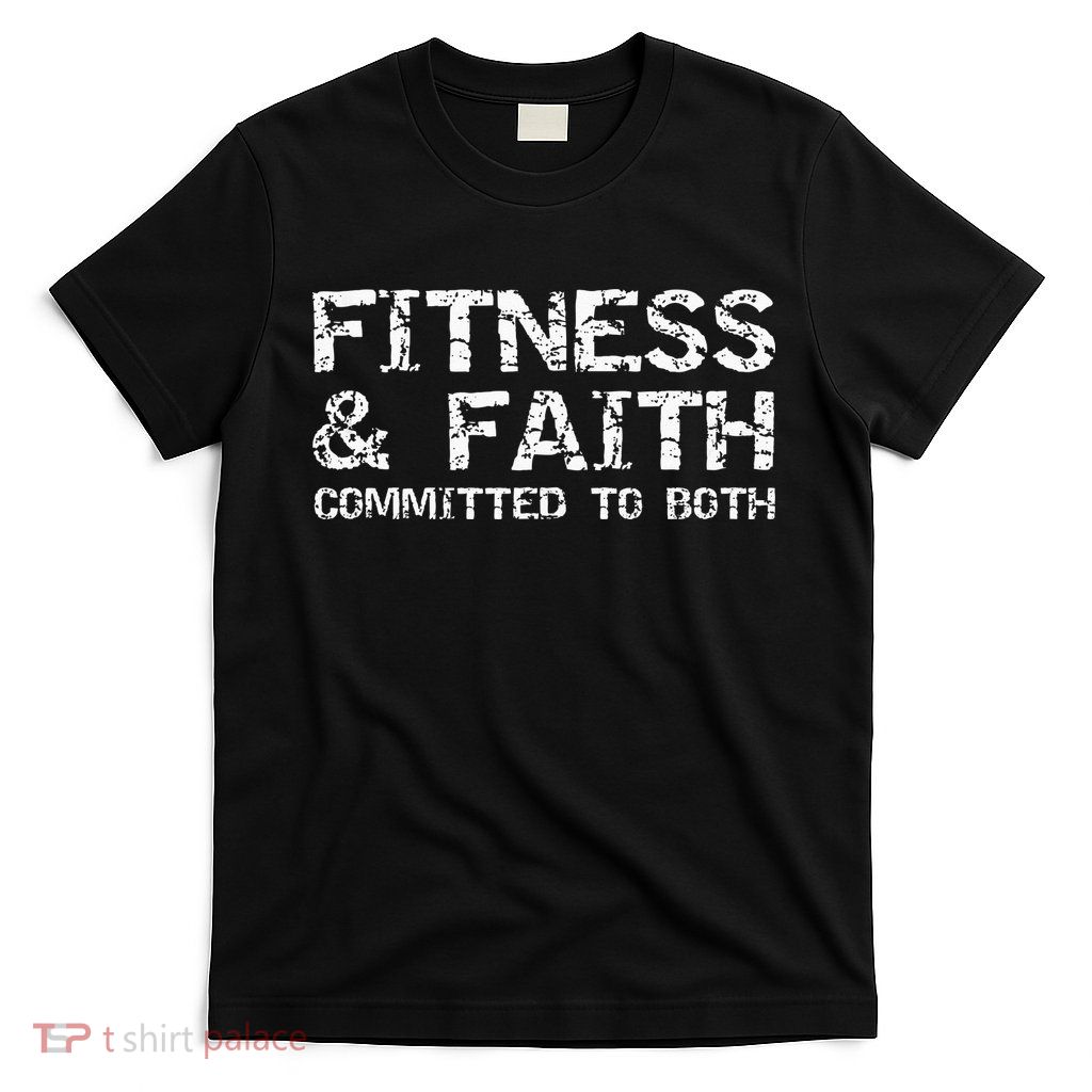 Christian Quote For Men Fitness & Faith Committed To Both T-Shirt
