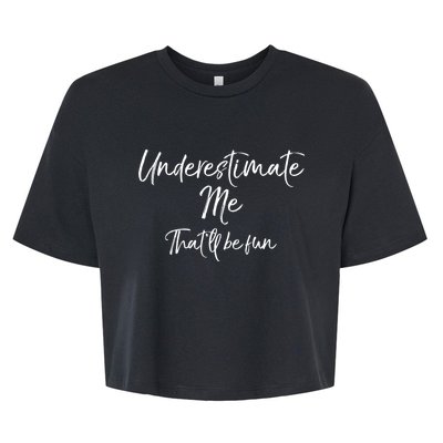 Cute Quote For Women Underestimate Me ThatLl Be Fun Bella+Canvas Jersey Crop Tee