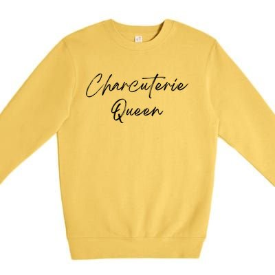 Charcuterie Queengreat Gift Artistgreat Gift Cheese Board Makergreat Gift Hostes Premium Crewneck Sweatshirt