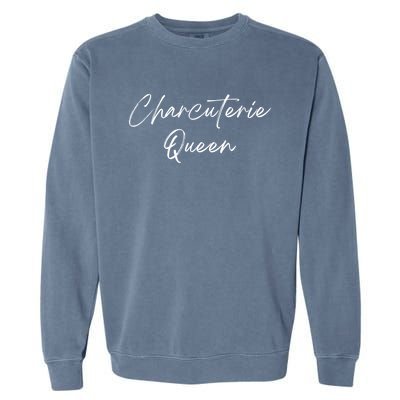 Charcuterie Queengreat Gift Artistgreat Gift Cheese Board Makergreat Gift Hostes Garment-Dyed Sweatshirt