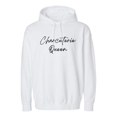 Charcuterie Queengreat Gift Artistgreat Gift Cheese Board Makergreat Gift Hostes Garment-Dyed Fleece Hoodie