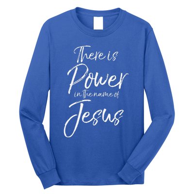 Christian Quote Gift There Is Power In The Name Of Jesus Long Sleeve Shirt