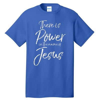 Christian Quote Gift There Is Power In The Name Of Jesus Tall T-Shirt