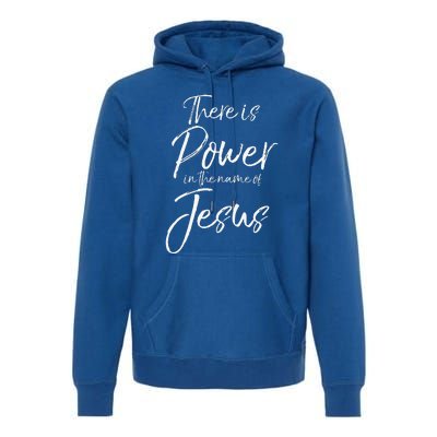 Christian Quote Gift There Is Power In The Name Of Jesus Premium Hoodie