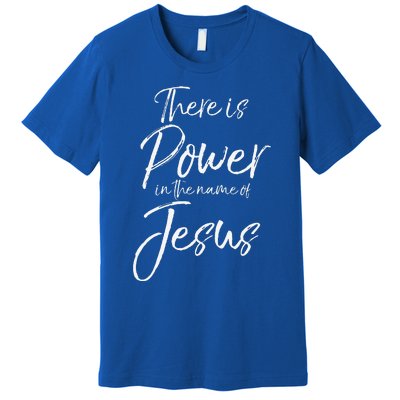 Christian Quote Gift There Is Power In The Name Of Jesus Premium T-Shirt