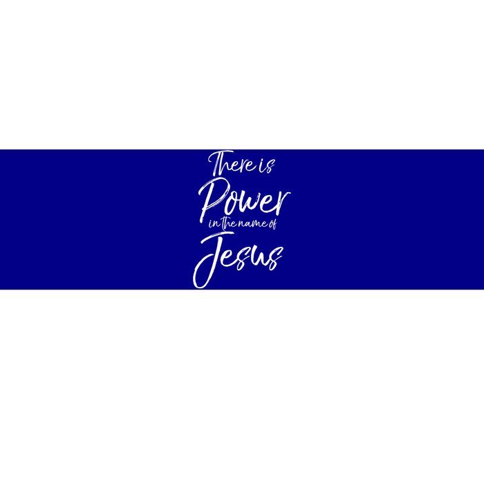 Christian Quote Gift There Is Power In The Name Of Jesus Gift Bumper Sticker