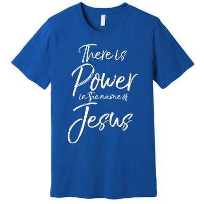 Christian Quote Gift There Is Power In The Name Of Jesus Gift Premium T-Shirt