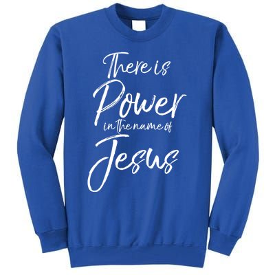 Christian Quote Gift There Is Power In The Name Of Jesus Gift Tall Sweatshirt