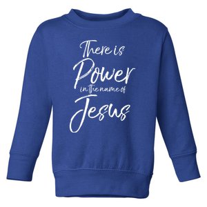 Christian Quote Gift There Is Power In The Name Of Jesus Gift Toddler Sweatshirt