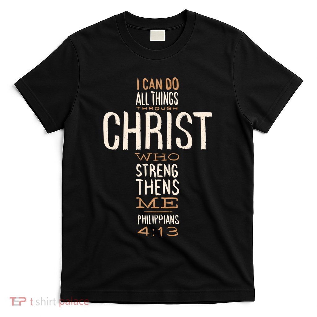 Christian Quote I Can Do All Things Through Christ Who Strengthens Me T-Shirt