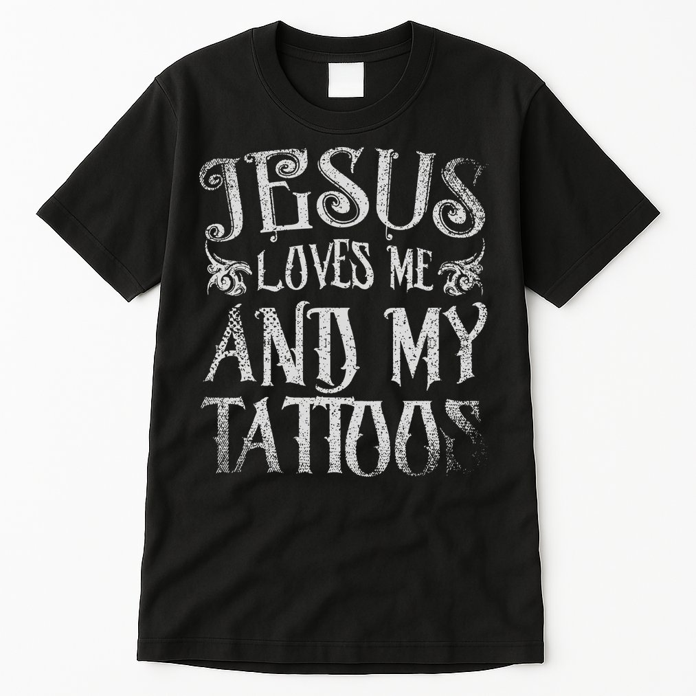 Christian Quote Jesus Loves Me And My Tattoos Tattoo Tall T-Shirt