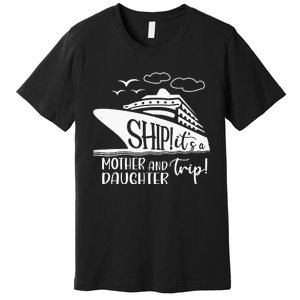 Cute Quote Mother Daughter Trip Cruise Vacation Mother's Day Premium T-Shirt